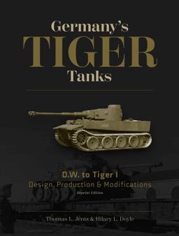 Germany's Tiger Tanks D. W. to Tiger I Design, Production and Modifications  9780764310386 Front Cover