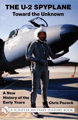U-2 Spyplane: Toward the Unknown A New History of the Early Years  9780764311130 Front Cover