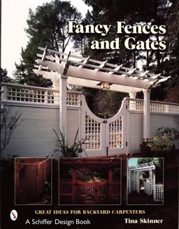 Fancy Fences and Gates Great Ideas for Backyard Carpenters  9780764314179 Front Cover
