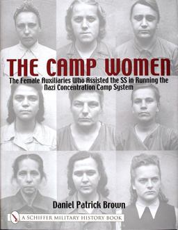 Camp Women: The Female Auxilliaries Who Assisted the SS in Running the Nazi Concentration Camp System  9780764314445 Front Cover