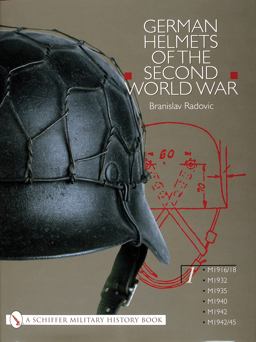 German Helmets of the Second World War Volume One: M1916/18 ï¿½ M1932 ï¿½ M1935 ï¿½ M1940 ï¿½ M1942 ï¿½ M1942/45  9780764314476 Front Cover