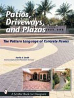 Patios, Driveways, and Plazas The Pattern Language of Concrete Pavers  9780764315619 Front Cover