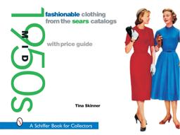 Fashionable Clothing from the Sears Catalogs: Mid 1950s Mid 1950s  9780764316203 Front Cover