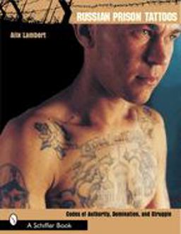 Russian Prison Tattoos Codes of Authority, Domination, and Struggle  9780764317644 Front Cover