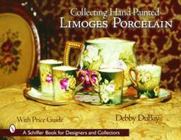 Collecting Hand Painted Limoges Porcelain Boxes to Vases  9780764318863 Front Cover