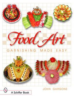 Food Art Garnishing Made Easy  9780764319600 Front Cover