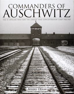 Commanders of Auschwitz The SS Officers Who Ran the Largest NaziConcentration Camp * 1940-1945  9780764321757 Front Cover