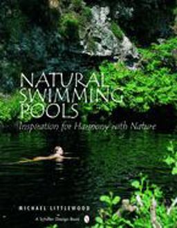 Natural Swimming Pools Inspiration for Harmony with Nature  9780764321832 Front Cover