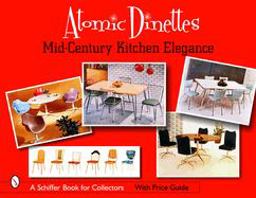 Atomic Dinettes Mid-Century Kitchen Elegance  9780764322808 Front Cover