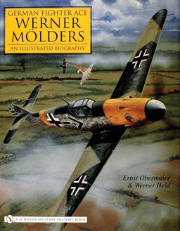 German Fighter Ace Werner Mï¿½lders An Illustrated Biography  9780764325267 Front Cover