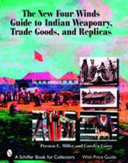 New Four Winds Guide to Indian Weaponry, Trade Goods, and Replicas  9780764326349 Front Cover