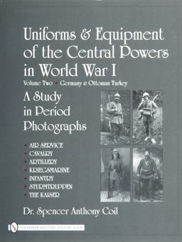 Uniforms and Equipment of the Central Powers in World War I Volume Two: Germany and Ottoman Turkey  9780764327827 Front Cover