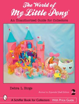 World of My Little Pony ï¿½ An Unauthorized Guide for Collectors 2nd 9780764328787 Front Cover