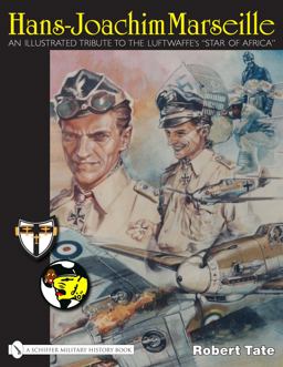 Hans-Joachim Marseille An Illustrated Tribute to the Luftwaffe's Star of Africa  9780764329401 Front Cover