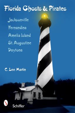 Florida Ghosts and Pirates Jacksonville, Fernandina, Amelia Island, St. Augustine, Daytona  9780764330209 Front Cover