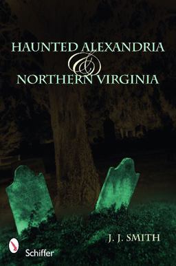Haunted Alexandria and Northern Virginia  9780764332586 Front Cover