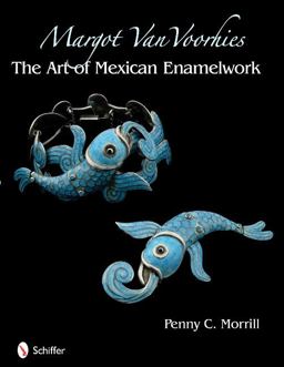 Margot Van Voorhees The Art of Mexican Enamel Work  9780764335495 Front Cover