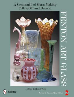 Fenton Art Glass A Centennial of Glass Making, 1907 To 2007 2nd 9780764336805 Front Cover