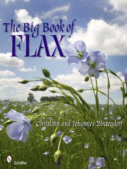 Big Book of Flax A Compendium of Facts, Art, Lore, Projects, and Song  9780764337154 Front Cover