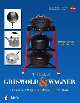 Book of Griswold and Wagner Favorite * Wapak * Sidney Hollow Ware 5th 9780764337291 Front Cover