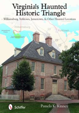 Virginia's Haunted Historic Triangle Williamsburg, Yorktown, Jamestown, and Other Haunted Locations  9780764337468 Front Cover