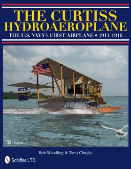 Curtiss Hydroaeroplane The U. S. Navy's First Airplane 1911-1916  9780764337628 Front Cover