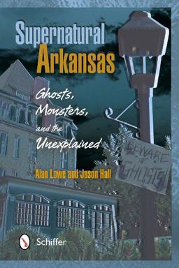 Supernatural Arkansas Ghosts, Monsters, and the Unexplained  9780764341236 Front Cover