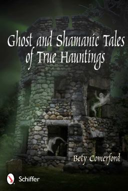 Ghost and Shamanic Tales of True Hauntings