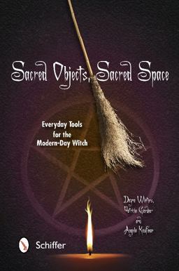 Sacred Objects, Sacred Space Everyday Tools for the Modern-Day Witch  9780764342912 Front Cover