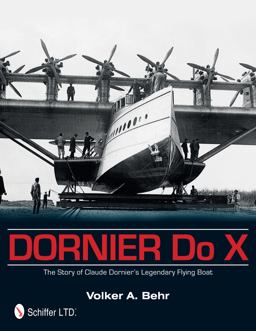 Dornier Do X The Story of Claude Dornier's Legendary Flying Boat  9780764344763 Front Cover