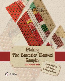 Making the Lancaster Diamond Sampler A 19th Century Quilt Design by Fanny's Friend  9780764345494 Front Cover