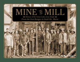 Mine to Mill History of the Great Lakes Iron Trade: from the Iron Ranges to Sault Ste. Marie  9780764347672 Front Cover