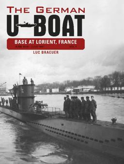 German U-Boat Base at Lorient, France, Vol. 1 June 1940-June 1941  9780764348303 Front Cover