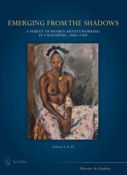 Emerging from the Shadows, Vol. I A Survey of Women Artists Working in California, 1860-1960  9780764348617 Front Cover
