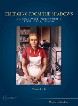 Emerging from the Shadows, Vol. II A Survey of Women Artists Working in California, 1860-1960  9780764348624 Front Cover