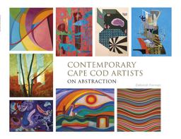 Contemporary Cape Cod Artists: on Abstraction Contemporary Cape Cod Artists: on Abstraction
