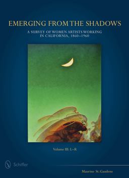 Emerging from the Shadows, Vol. III A Survey of Women Artists Working in California, 1860-1960  9780764348860 Front Cover
