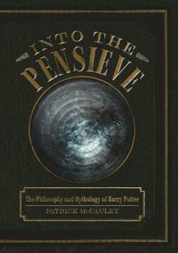 Into the Pensieve The Philosophy and Mythology of Harry Potter  9780764349454 Front Cover