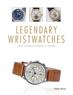 Legendary Wristwatches From Audemars Piguet to Zenith 2015 9780764349577 Front Cover