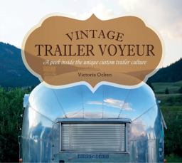 Vintage Trailer Voyeur A Peek Inside the Unique Custom Trailer Culture  9780764351280 Front Cover