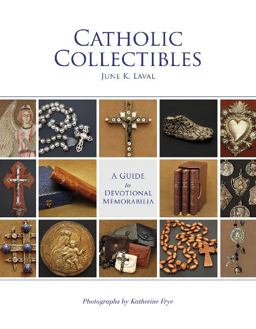 Catholic Collectibles A Guide to Devotional Memorabilia  9780764351464 Front Cover