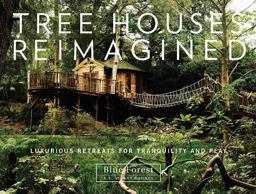 Tree Houses Reimagined Luxurious Retreats for Tranquility and Play  9780764351501 Front Cover