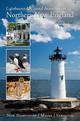 Lighthouses and Coastal Attractions of Northern New England New Hampshire, Maine, and Vermont  9780764352355 Front Cover