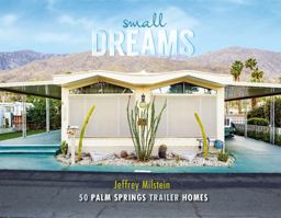 Small Dreams 50 Palm Springs Trailer Homes  9780764352478 Front Cover