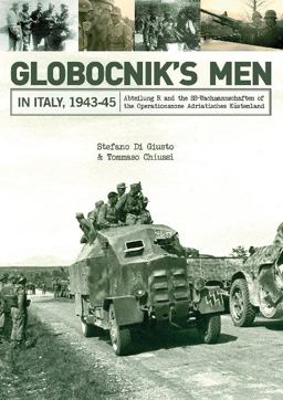 Globocnik's Men in Italy, 1943-45 Abteilung R and the SS-Wachmannschaften of the Operationszone Adriatisches Kï¿½stenland  9780764352546 Front Cover