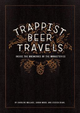 Trappist Beer Travels Inside the Breweries of the Monasteries  9780764352942 Front Cover