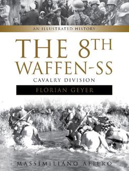 8th Waffen-SS Cavalry Division Florian Geyer An Illustrated History  9780764353260 Front Cover