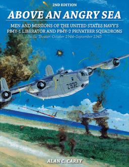 Above an Angry Sea, 2nd Edition Men and Missions of the United States Navy's PB4Y-1 Liberator and PB4Y-2 Privateer Squadrons Pacific Theater: October 1944-September 1945 2nd 9780764353680 Front Cover