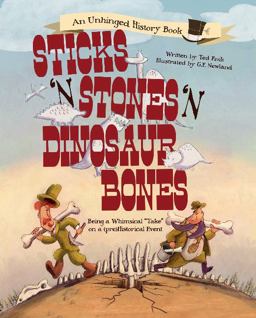 Sticks 'n' Stones 'n' Dinosaur Bones Being a Whimsical Take on a (pre)Historical Event  9780764353949 Front Cover