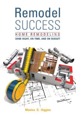 Remodel Success Home Remodeling Done Right, on Time, and on Budget  9780764354052 Front Cover